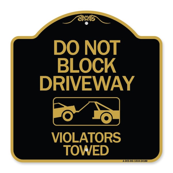 Signmission Do Not Block Driveway-Violators Towed W/ Graphic, Black & Gold Alum Sign, 18" x 18", BG-1818-24180 A-DES-BG-1818-24180 - main